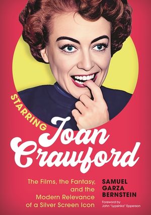 Starring Joan Crawford: The Films, the Fantasy and the Modern Relevance of a Silver Screen Icon image number 0