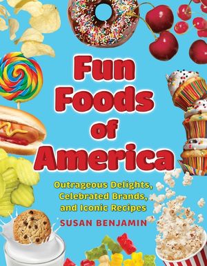 Fun Foods of America: A History of Iconic Delights, Famous Brands, and Legendary Tastemakers image number 0