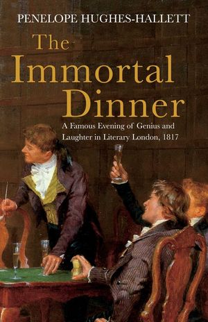 The Immortal Dinner: A Famous Evening of Genius and Laughter in Literary London, 1817 image number 0