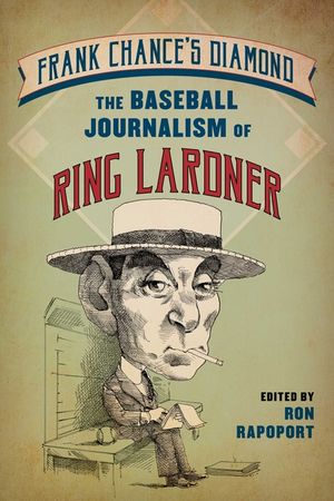 Frank Chance's Diamond: The Baseball Journalism of Ring Lardner image number 0