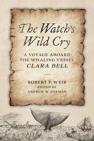 The Watch's Wild Cry: The Log of the Whaler Clara Bell image number 0