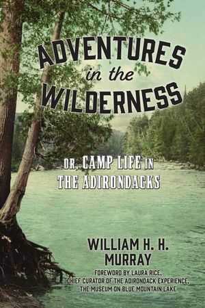 Adventures in the Wilderness: Or, Camp Life in the Adirondacks image number 0