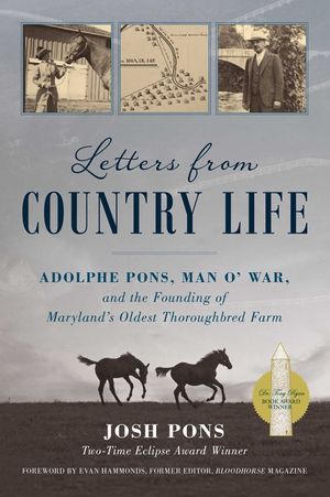 Letters from Country Life: Adolphe Pons, Man O' War, and the Founding of Maryland's Oldest Thoroughbred Farm image number 0