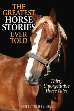 The Greatest Horse Stories Ever Told: Thirty Unforgettable Horse Tales image number 0