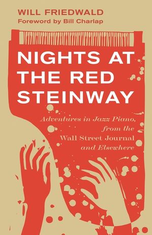 Nights at the Red Steinway: Notes on Jazz Piano, from the Wall Street Journal and Elsewhere image number 0
