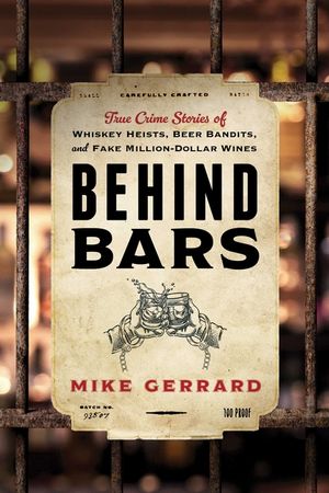 Behind Bars: True Crime Stories of Whiskey Heists, Beer Bandits, and Fake Million-Dollar Wines image number 0