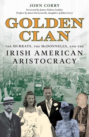 Golden Clan: The Murrays, the McDonnells & the Irish American Aristocracy image number 0