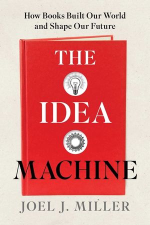 The Idea Machine: How Books Built Our World and Shape Our Future image number 0