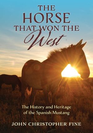 The Horse That Won the West: The History and Heritage of the Spanish Mustang image number 0