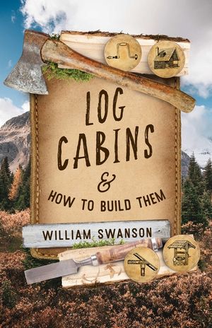 Log Cabins: And How to Build Them image number 0