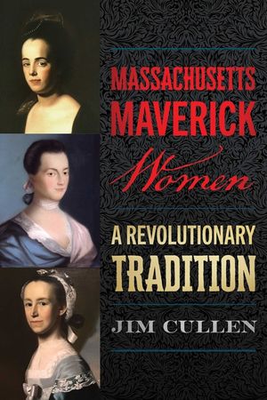 Massachusetts Maverick Women: A Revolutionary Tradition image number 0