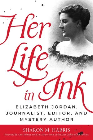 Her Life in Ink: Elizabeth Jordan, Journalist, Editor, and Mystery Author image number 0