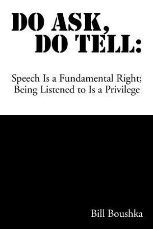 Do Ask Do Tell: Speech Is a Fundamental Right; Being Listened to Is a Privilege image number 0