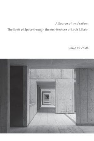 A Source of Inspiration: The Spirit of Space Through the Architecture of Louis I. Kahn image number 0