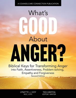 What's Good About Anger? Biblical Keys for Transforming Anger: Into Faith, Assertiveness, Problem-Solving, Empathy & Forgiveness image number 0