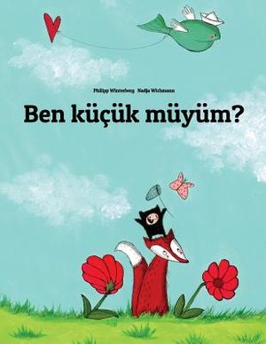 Ben k&uuml;&ccedil;&uuml;k m&uuml;y&uuml;m?: Philipp Winterberg ve Nadja Wichmann tarafından hazırlanan resimli bir &ouml;yk&uuml; image number 0