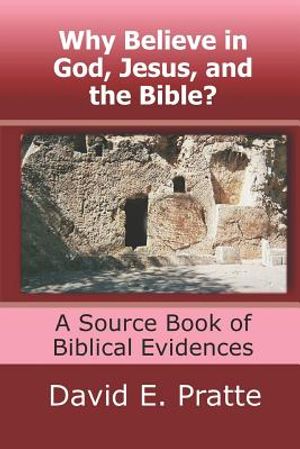 Why Believe in God, Jesus, and the Bible?: A Source Book of Biblical Evidences image number 0