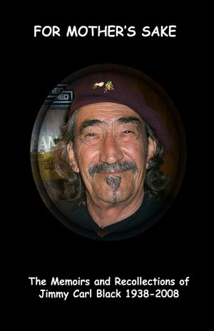 'For Mother's Sake': The Memoirs & Recollections of Jimmy Carl Black 1938-2008 image number 0