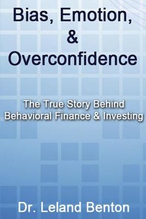 Bias, Emotion, & Overconfidence: The True Story Behind Behavioral Finance & Investing image number 0