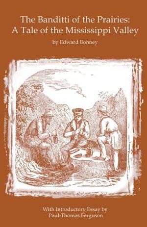 The Banditti of the Prairies: A Tale of the Mississippi Valley: An Authentic Narrative of Thrilling Adventures in the Earliest Settlement of the Wes image number 0
