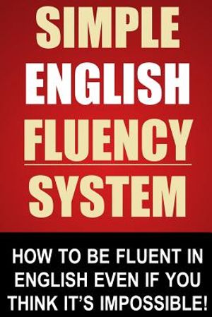 Simple English Fluency System: How To Be Fluent In English Even If You Think It's Impossible! image number 0