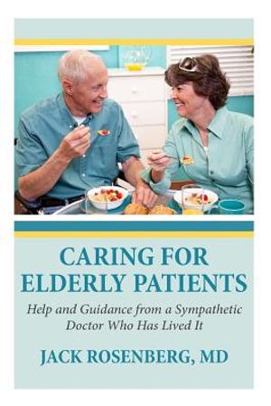 Caring For Elderly Patients: Help and Guidance from a Sympathetic Doctor Who Has Lived It image number 0