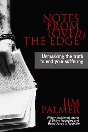 Notes from (Over) the Edge: Unmasking the Truth to End Your Suffering image number 0