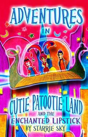 Adventures in Cutie Patootie Land and the Enchanted Lipstick: (Black and White) the Hilarious Adventure for Children Ages 7-12 image number 0