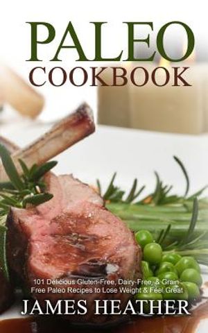 Paleo Cookbook: 101 Delicious Gluten-Free, Dairy-Free, & Grain Free Paleo Recipes to Lose Weight & Feel Great image number 0