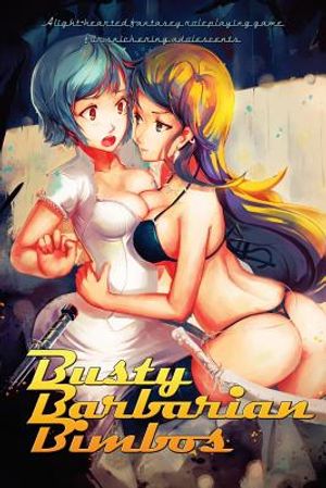 Busty Barbarian Bimbos: A lighthearted fantasy roleplaying game for snickering adolescents image number 0