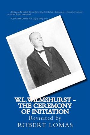 W.L.Wilmshurst - The Ceremony of Initiation: Revisited by Robert Lomas image number 0