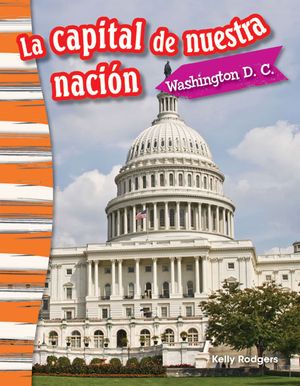 La Capital de Nuestra Naci&oacute;n: Washington D. C. (Our Nation's Capital: Washington, DC) (Spanish Version) image number 0