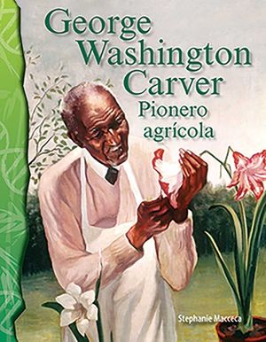 George Washington Carver: Pionero Agr&iacute;cola (George Washington Carver: Agriculture Pioneer) (Spanish Version) image number 0