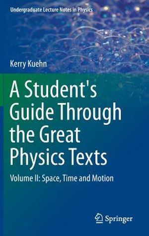 A Student's Guide Through the Great Physics Texts: Volume II: Space, Time and Motion image number 0
