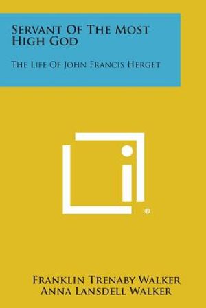 Servant of the Most High God: The Life of John Francis Herget image number 0
