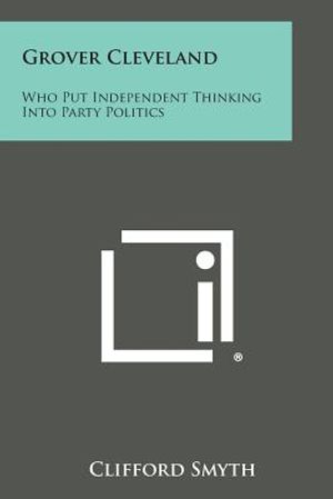 Grover Cleveland: Who Put Independent Thinking Into Party Politics image number 0