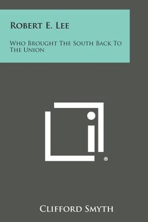 Robert E. Lee: Who Brought the South Back to the Union image number 0