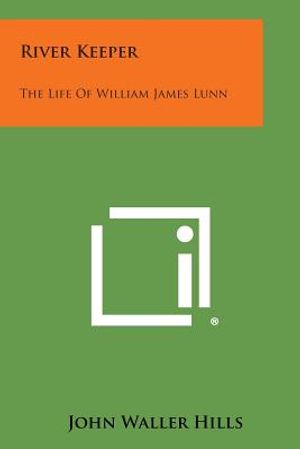 River Keeper: The Life of William James Lunn image number 0
