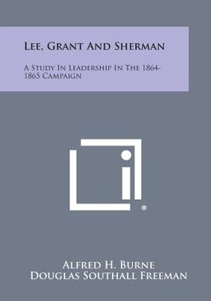 Lee, Grant and Sherman: A Study in Leadership in the 1864-1865 Campaign image number 0