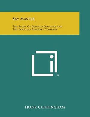 Sky Master: The Story of Donald Douglas and the Douglas Aircraft Company image number 0