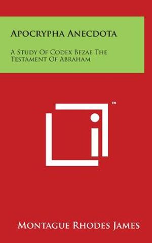 Apocrypha Anecdota: A Study Of Codex Bezae The Testament Of Abraham image number 0