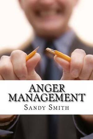 Anger Management: How to Control Your Temper and Overcome Your Anger - a Step-By-Step Guide On How to Free Yourself from the Bonds of An image number 0