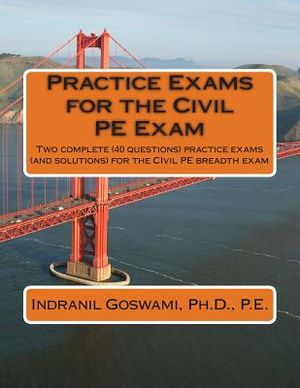 Practice Exams for the Civil PE Examination: Two practice exams (and solutions) geared towards the breadth portion of the Civil PE Exam image number 0