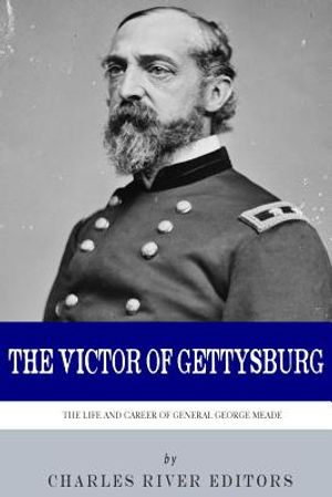 The Victor of Gettysburg: The Life and Career of General George Meade image number 0