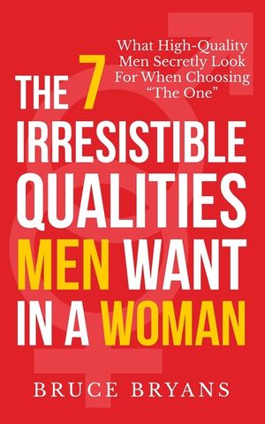 The 7 Irresistible Qualities Men Want In A Woman: What High-Quality Men Secretly Look For When Choosing The One image number 0
