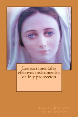 Los Sacramentales Efectivos Instrumentos de Fe Y Proteccion image number 0