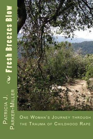 Fresh Breezes Blow: One Woman's Journey through the trauma of childhood rape image number 0