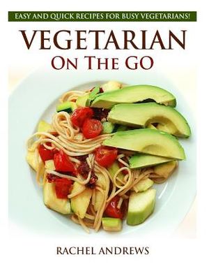 Vegetarian On The GO: Easy and Quick Recipes for Busy Vegetarians! image number 0
