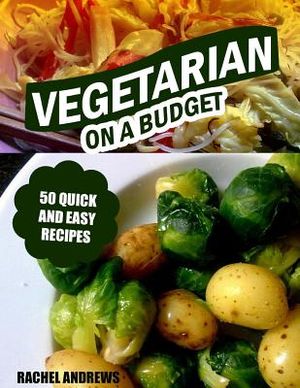 Vegetarian On a Budget: 50 Quick and Easy Recipes image number 0