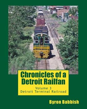 Chronicles of a Detroit Railfan: Volume 3, Detroit Terminal Railroad image number 0